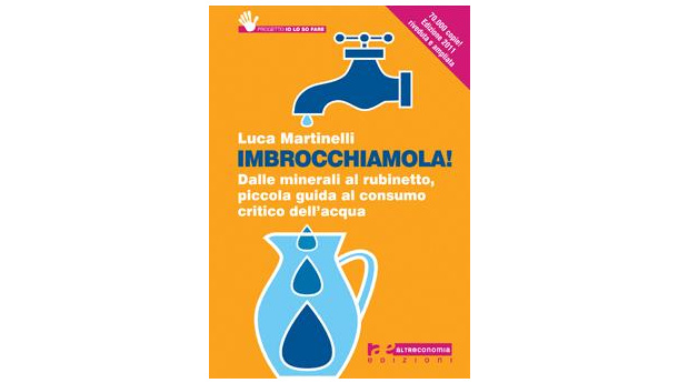 Immagine: Imbrocchiamola! Dalle minerali al rubinetto, piccola guida al consumo critico dell’acqua