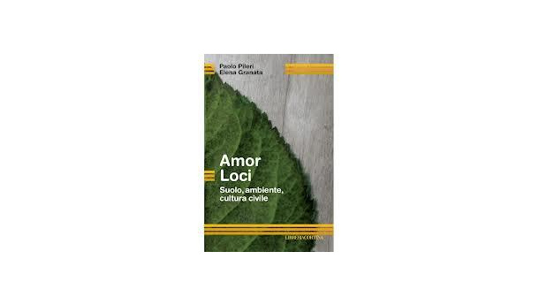 Immagine: Amor Loci - suolo, ambiente e cultura civile - l'ultimo libro di Pileri e Granata