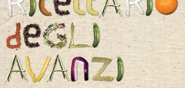 Il Ricettario degli Avanzi. Amiat e Città di Torino propongono 28 piatti da cucinare con avanzi e scarti di cibo