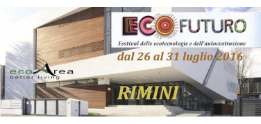 Dal 26 al 31 luglio a Rimini c'è EcoFuturo, il Festival delle EcoTecnologie e dell’Autocostruzione