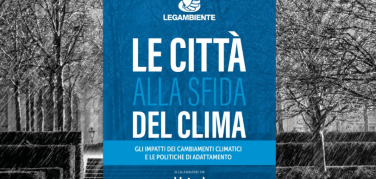 'Le città alla sfida del clima': il dossier di Legambiente sugli impatti dei cambiamenti climatici