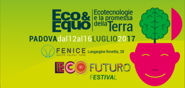 Due giorni alla partenza di Ecofuturo 2017. Dal 12 al 16 luglio a Padova