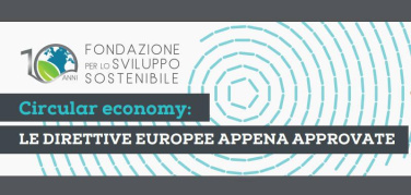 Roma, 2 Febbraio il convegno 'Circular economy: le direttive europee appena approvate' organizzato dalla Fondazione per lo Sviluppo Sostenibile