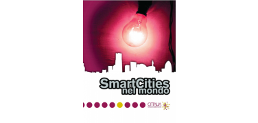 Rapporto Cittalia sulle Smart Cities: crescono nel mondo le città intelligenti